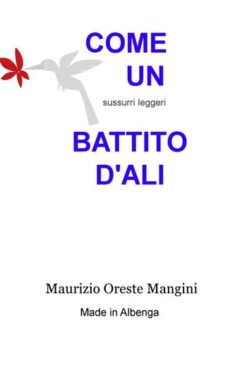 Come un battito d'ali. Sussurri leggeri - Maurizio Oreste Mangini - Libro ilmiolibro self publishing 2019, La community di ilmiolibro.it | Libraccio.it