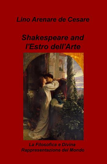 Shakespeare and l'estro dell'arte. La filosofica e divina rappresentazione del mondo - Lino Arenare Zullo - Libro ilmiolibro self publishing 2019, La community di ilmiolibro.it | Libraccio.it