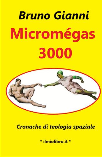 Micromegas 3000. Cronache di teologia spaziale - Bruno Gianni - Libro ilmiolibro self publishing 2019, La community di ilmiolibro.it | Libraccio.it