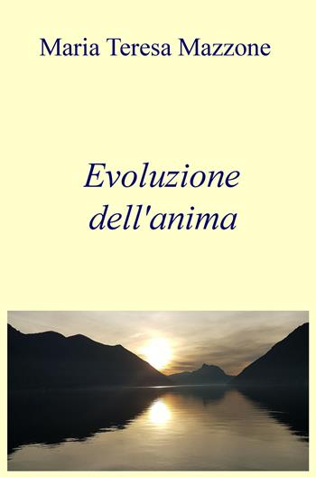 Evoluzione dell'anima - Maria Teresa Mazzone - Libro ilmiolibro self publishing 2019, La community di ilmiolibro.it | Libraccio.it