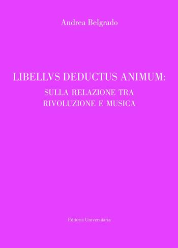 Libellus deductus sensum: sulla relazione tra rivoluzione e musica - Andrea Belgrado - Libro ilmiolibro self publishing 2019, La community di ilmiolibro.it | Libraccio.it