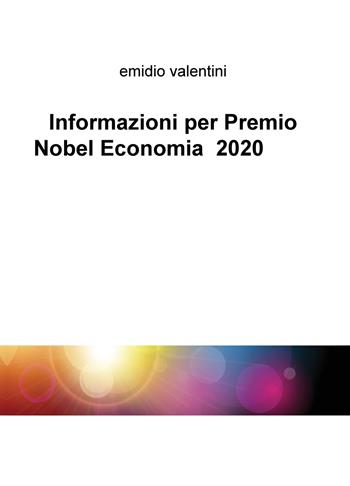 Informazioni per premio Nobel economia 2020 - Emidio Valentini - Libro ilmiolibro self publishing 2019, La community di ilmiolibro.it | Libraccio.it