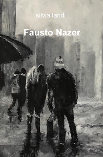 Fausto Nazer. Ediz. illustrata - Silvia Landi - Libro ilmiolibro self publishing 2019, La community di ilmiolibro.it | Libraccio.it