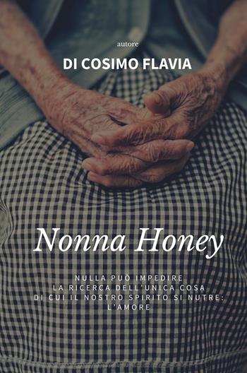 Nonna Honey - Flavia Di Cosimo - Libro ilmiolibro self publishing 2019, La community di ilmiolibro.it | Libraccio.it