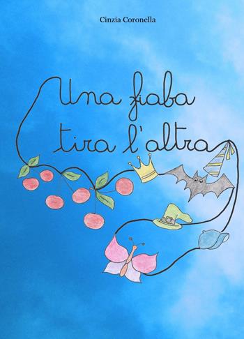 Una fiaba tira l'altra. Ediz. illustrata - Cinzia Coronella - Libro ilmiolibro self publishing 2019, La community di ilmiolibro.it | Libraccio.it