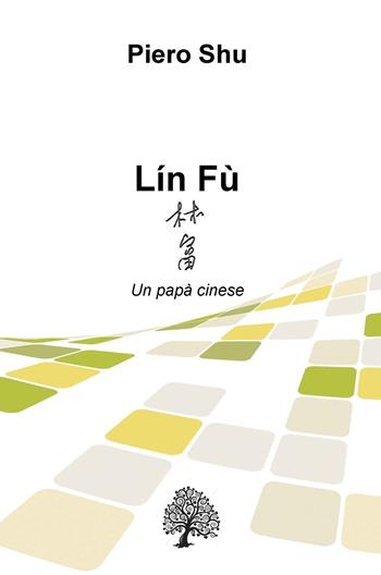 Lín Fù. Un papà cinese - Piero Shu - Libro ilmiolibro self publishing 2019, La community di ilmiolibro.it | Libraccio.it