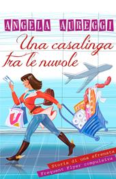Una casalinga tra le nuvole. Storia di una sfrenata frequent flyer compulsiva