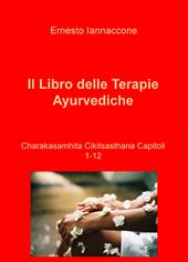 Il Libro delle terapie ayurvediche. Charakasamhita Cikitsasthana. Capitoli 1-12