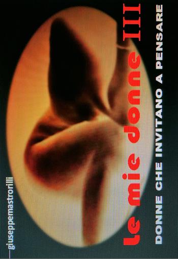 Le mie donne. Donne che invitano a pensare. Vol. 3 - Giuseppe Mastrorilli - Libro ilmiolibro self publishing 2019, La community di ilmiolibro.it | Libraccio.it