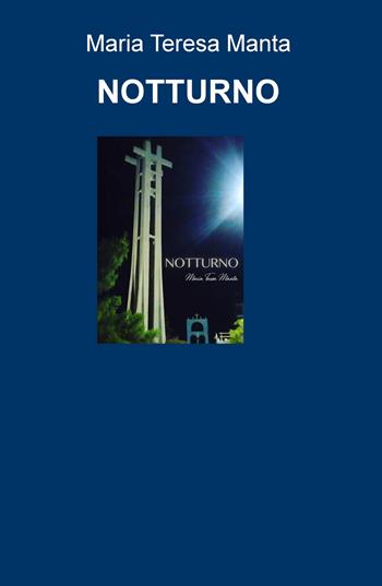 Notturno - Maria Teresa Manta - Libro ilmiolibro self publishing 2019, La community di ilmiolibro.it | Libraccio.it