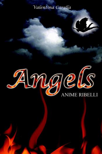Angels. Anime ribelli - Valentina Carella - Libro ilmiolibro self publishing 2019, La community di ilmiolibro.it | Libraccio.it