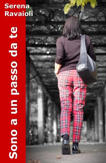 Sono a un passo da te - Serena Ravaioli - Libro ilmiolibro self publishing 2019, La community di ilmiolibro.it | Libraccio.it