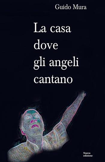 La casa dove gli angeli cantano - Guido Mura - Libro ilmiolibro self publishing 2019, La community di ilmiolibro.it | Libraccio.it