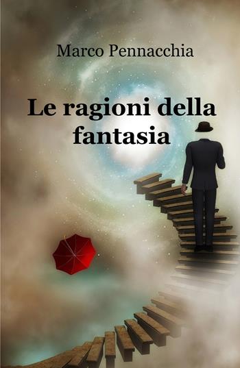 Le ragioni della fantasia - Marco Pennacchia - Libro ilmiolibro self publishing 2019, La community di ilmiolibro.it | Libraccio.it