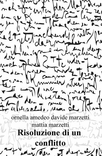 Risoluzione di un conflitto - Ornella Amedeo, Davide Marzetti, Mattia Marzetti - Libro ilmiolibro self publishing 2019, La community di ilmiolibro.it | Libraccio.it