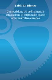 Competizione tra ordinamenti e circolazione di diritti nello spazio amministrativo europeo