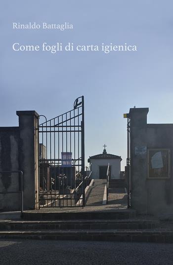 ... Come fogli di carta igienica. Un'altra storia sulla II Guerra Mondiale, un'altra storia di vite derubate, svendute e buttate via... - Rinaldo Battaglia - Libro ilmiolibro self publishing 2019, La community di ilmiolibro.it | Libraccio.it