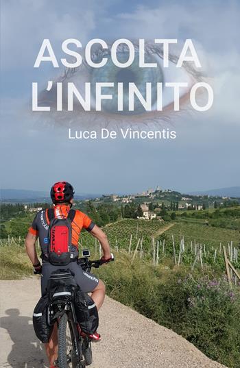 Ascolta l'infinito - Luca De Vincentis - Libro ilmiolibro self publishing 2019, La community di ilmiolibro.it | Libraccio.it