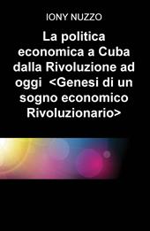La politica economica a Cuba dalla Rivoluzione a oggi. Genesi di un sogno economico rivoluzionario