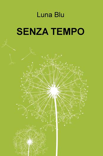 Senza tempo - Luna Blu - Libro ilmiolibro self publishing 2019, La community di ilmiolibro.it | Libraccio.it