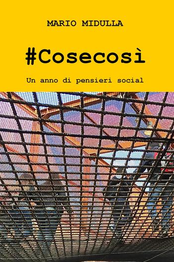 #Cosecosì. Un anno di pensieri social - Mario Midulla - Libro ilmiolibro self publishing 2019, La community di ilmiolibro.it | Libraccio.it