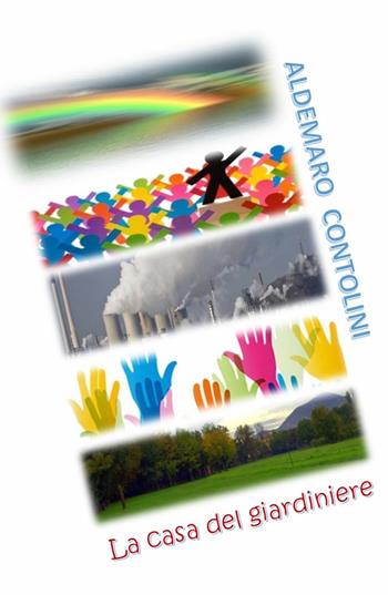 La casa del giardiniere - Aldemaro Contolini - Libro ilmiolibro self publishing 2019, La community di ilmiolibro.it | Libraccio.it