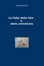 La fiaba della fata e dello scimmione. Ediz. illustrata