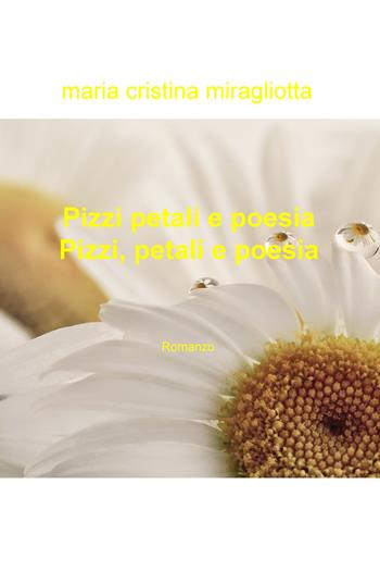 Pizzi, petali e poesia - Maria Cristina Miragliotta - Libro ilmiolibro self publishing 2019, La community di ilmiolibro.it | Libraccio.it