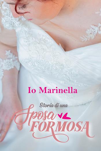 Io, Marinella. Storia di una sposa formosa - Marinella Zazzera - Libro ilmiolibro self publishing 2019, La community di ilmiolibro.it | Libraccio.it