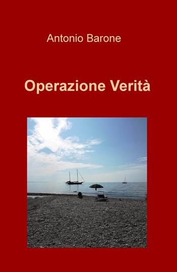 Operazione Verità - Antonio Barone - Libro ilmiolibro self publishing 2019, La community di ilmiolibro.it | Libraccio.it