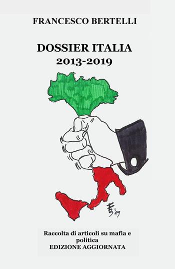Dossier Italia. Raccolta di articoli su mafia e politica (2013-2018). Nuova ediz. - Francesco Bertelli - Libro ilmiolibro self publishing 2019, La community di ilmiolibro.it | Libraccio.it