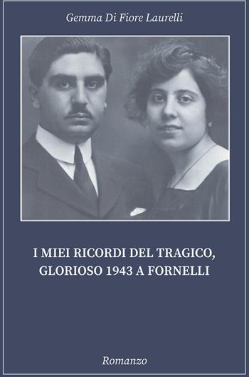 I miei ricordi del tragico, glorioso 1943 a Fornelli - Veronica Dolores Lombardi - Libro ilmiolibro self publishing 2019, La community di ilmiolibro.it | Libraccio.it