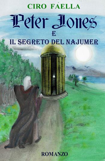 Peter Jones e il segreto del Najumer - Ciro Faella - Libro ilmiolibro self publishing 2020, La community di ilmiolibro.it | Libraccio.it