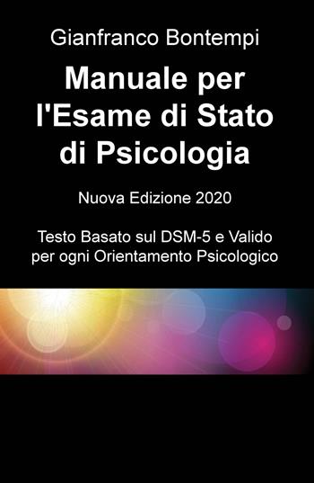 Manuale per l'esame di Stato di psicologia. Edizione basata sul DSM-5 - Gianfranco Bontempi - Libro ilmiolibro self publishing 2020, La community di ilmiolibro.it | Libraccio.it