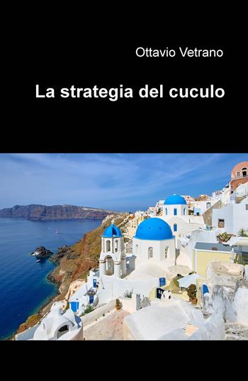 La strategia del cuculo - Ottavio Vetrano - Libro ilmiolibro self publishing 2020, La community di ilmiolibro.it | Libraccio.it