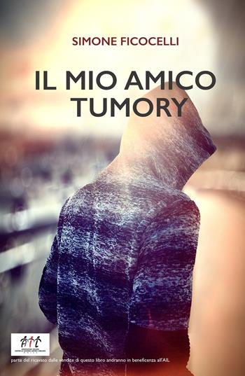 Il mio amico Tumory - Simone Ficocelli - Libro ilmiolibro self publishing 2020, La community di ilmiolibro.it | Libraccio.it