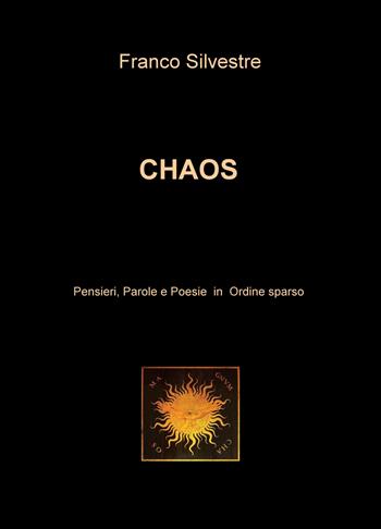 Chaos. Pensieri, parole e poesie in ordine sparso - Franco Silvestre - Libro ilmiolibro self publishing 2020, La community di ilmiolibro.it | Libraccio.it