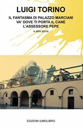 Il fantasma di Palazzo Marciani. Va' dove ti porta il cane. L'assessore Pepe e altre storie