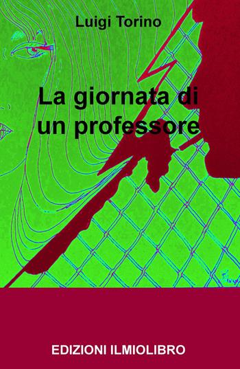 La giornata di un professore - Luigi Torino - Libro ilmiolibro self publishing 2020, La community di ilmiolibro.it | Libraccio.it