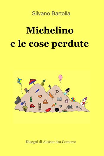 Michelino e le cose perdute - Silvano Bartolla - Libro ilmiolibro self publishing 2020, La community di ilmiolibro.it | Libraccio.it