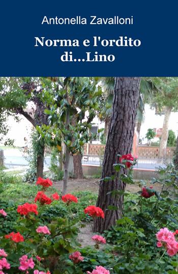 Norma e l'ordito di... Lino - Antonella Zavalloni - Libro ilmiolibro self publishing 2020, La community di ilmiolibro.it | Libraccio.it