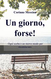 Un giorno, forse! Ogni giorno è un nuovo inizio per ricominciare