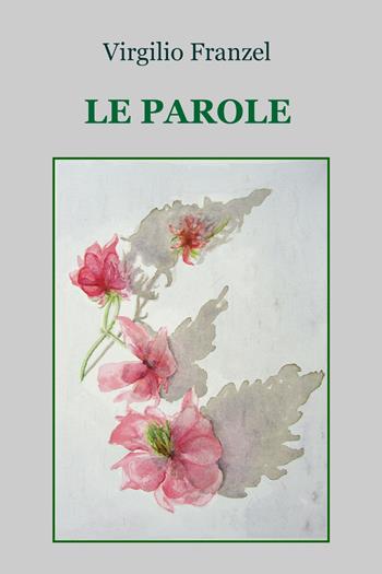 Le parole - Virgilio Franzel - Libro ilmiolibro self publishing 2020, La community di ilmiolibro.it | Libraccio.it