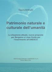 Patrimonio naturale e culturale dell'umanità. La situazione attuale, nuove proposte per Bergamo e linee guida per l'inserimento all'UNESCO