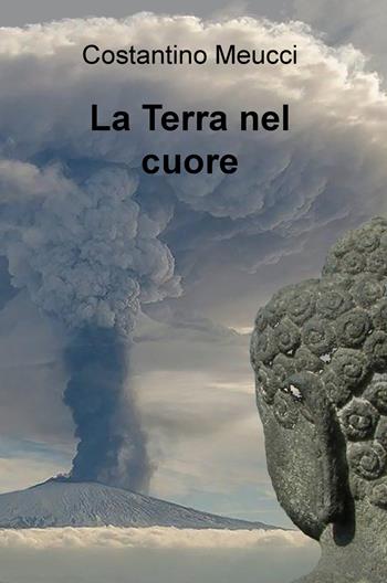 La terra nel cuore - Costantino Meucci - Libro ilmiolibro self publishing 2020, La community di ilmiolibro.it | Libraccio.it