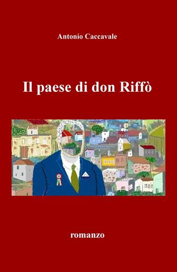 Il paese di don Riffò - Antonio Caccavale - Libro ilmiolibro self publishing 2020, La community di ilmiolibro.it | Libraccio.it