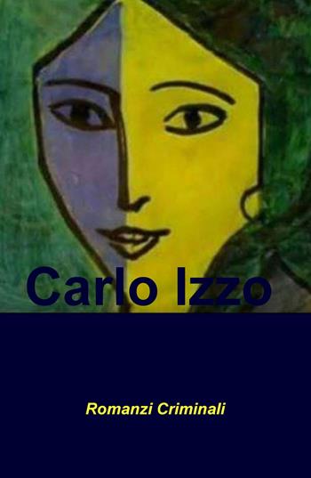 Romanzi criminali - Carlo Izzo - Libro ilmiolibro self publishing 2020, La community di ilmiolibro.it | Libraccio.it