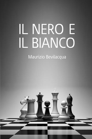Il Nero e il Bianco - Maurizio Bevilacqua - Libro ilmiolibro self publishing 2020, La community di ilmiolibro.it | Libraccio.it