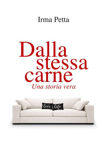 Dalla stessa carne. Una storia vera - Irma Petta - Libro ilmiolibro self publishing 2020, La community di ilmiolibro.it | Libraccio.it