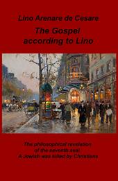 The gospel according to Lino. The philosophical revelation of the seventh seal. A Jewish was killed by Christians. Ediz. italiana